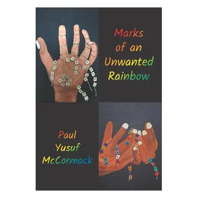 Marks of an Unwanted Rainbow - McCormack, Paul Yusuf