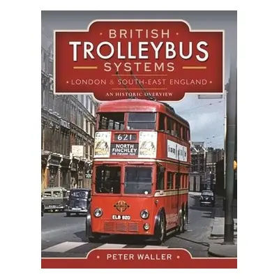 British Trolleybus Systems - London and South-East England - Waller, Peter