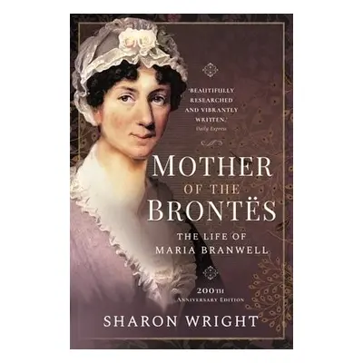 Mother of the Brontes - Sharon, Wright,