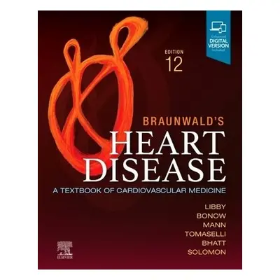 Braunwald's Heart Disease, Single Volume - Libby, Peter (Brigham and Women's Hospital, Harvard M