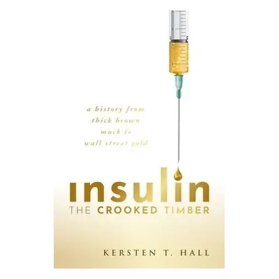 Insulin - The Crooked Timber - Hall, Kersten T. (School of Philosophy, Religion and History of S