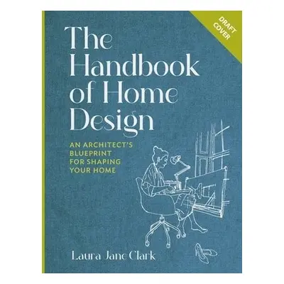 Handbook of Home Design - Clark, Laura Jane