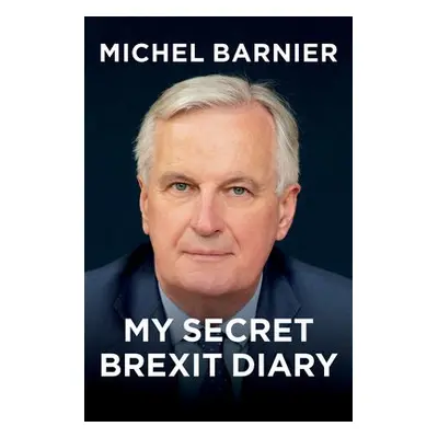 My Secret Brexit Diary - Barnier, Michel