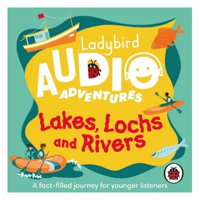 Ladybird Audio Adventures: Lakes, Lochs and Rivers - Ladybird