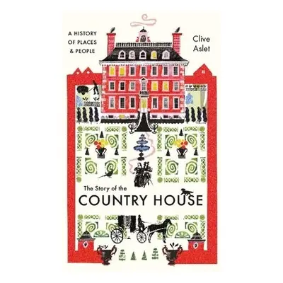 Story of the Country House - Aslet, Clive