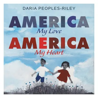 America, My Love, America, My Heart - Peoples-Riley, Daria