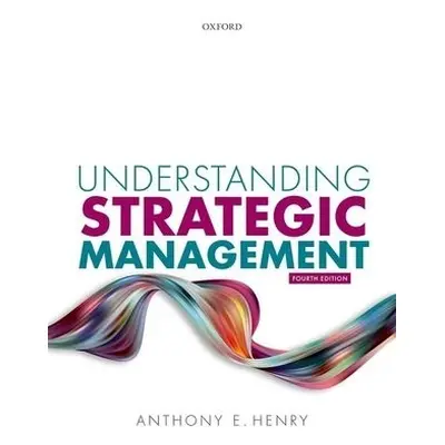 Understanding Strategic Management - Henry, Anthony E.