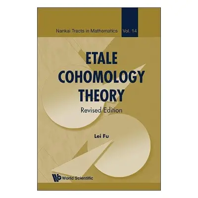 Etale Cohomology Theory (Revised Edition) - Fu, Lei (Tsinghua University, China)