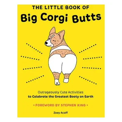 Little Book of Big Corgi Butts: Outrageously Cute Activities to Celebrate the Greatest Booty on 