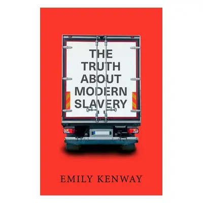 Truth About Modern Slavery - Kenway, Emily