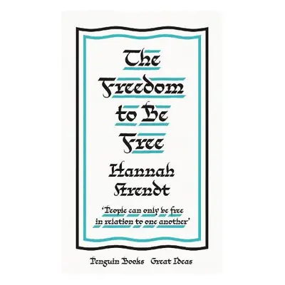 Freedom to Be Free - Arendt, Hannah