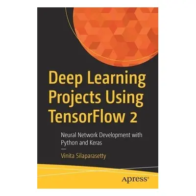 Deep Learning Projects Using TensorFlow 2 - Silaparasetty, Vinita