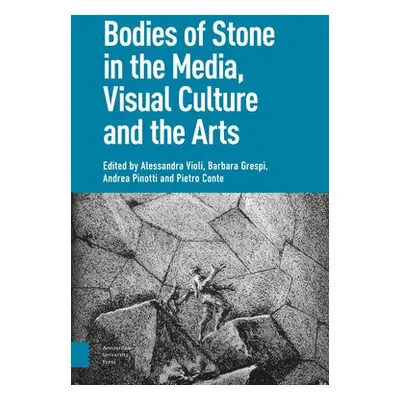 Bodies of Stone in the Media, Visual Culture and the Arts