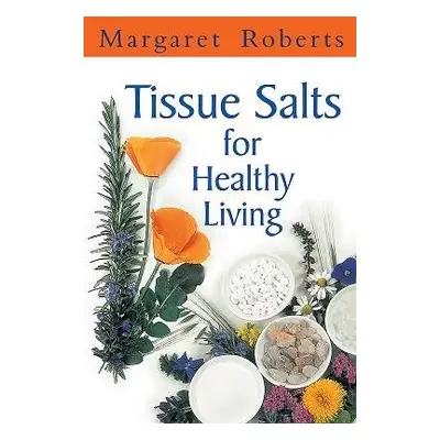 Tissue Salts for Healthy Living - Roberts, Margaret