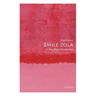 Emile Zola: A Very Short Introduction - Nelson, Brian (Monash University)