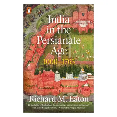 India in the Persianate Age - Eaton, Richard M.