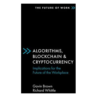 Algorithms, Blockchain a Cryptocurrency - Brown, Gavin (Manchester Metropolitan University, UK) 