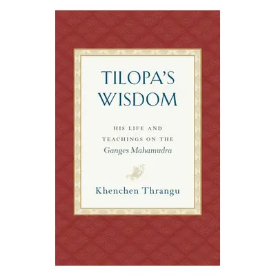 Tilopa's Wisdom - Thrangu, Khenchen