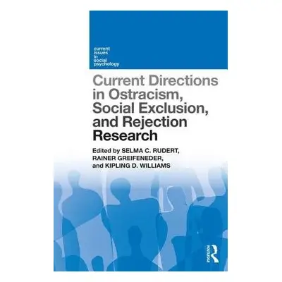 Current Directions in Ostracism, Social Exclusion and Rejection Research