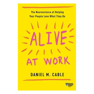 Alive at Work - Cable, Daniel M.