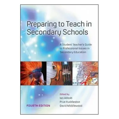 Preparing to Teach in Secondary Schools: A Student Teacher's Guide to Professional Issues in Sec