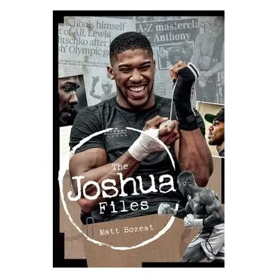 Anthony Joshua Files - Bozeat, Matt