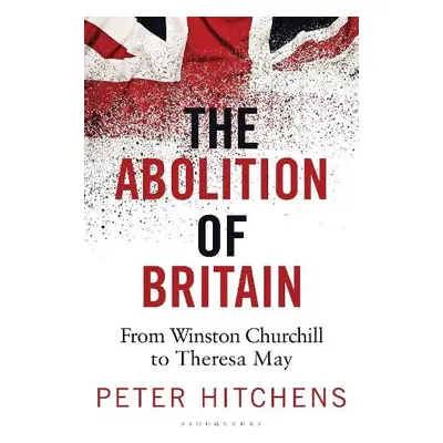 Abolition of Britain - Hitchens, Peter (Journalist and Commentator, UK)