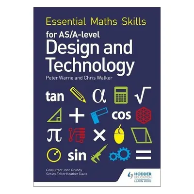 Essential Maths Skills for AS/A Level Design and Technology - Warne, Peter a Walker, Chris