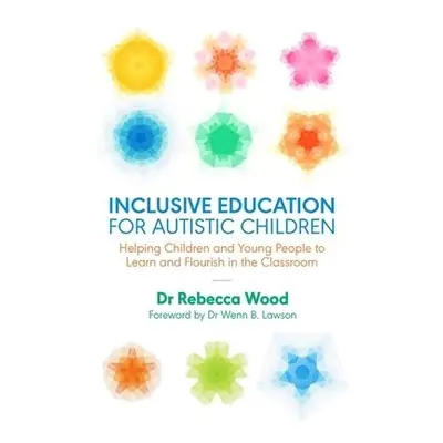 Inclusive Education for Autistic Children - Wood, Rebecca