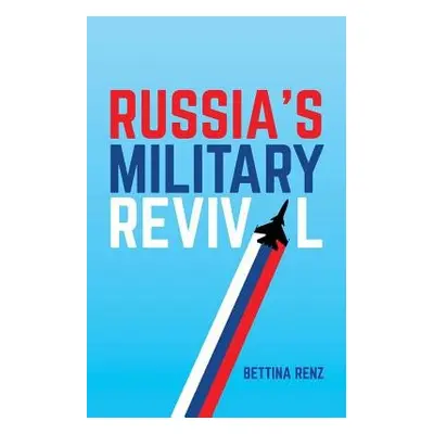 Russia's Military Revival - Renz, Bettina