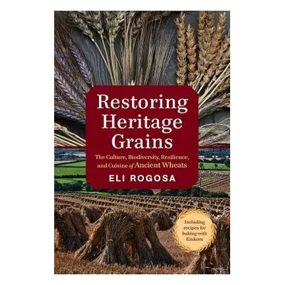 Restoring Heritage Grains - Rogosa, Eli