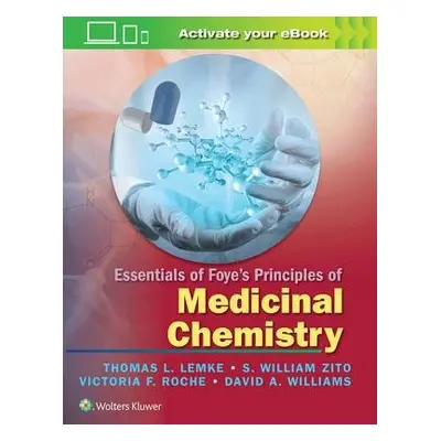 Essentials of Foye's Principles of Medicinal Chemistry - Lemke, Thomas L. a Zito, S. William, Ph