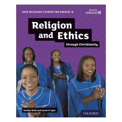 GCSE Religious Studies for Edexcel B: Religion and Ethics through Christianity - Reid, Gordon a 