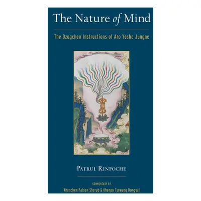 Nature of Mind - Rinpoche, Patrul a Sherab, Khenchen a Dongyal, Khenpo Tsewang