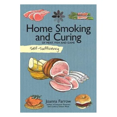 Self-Sufficiency: Home Smoking and Curing - Farrow, Joanna