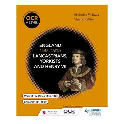 OCR A Level History: England 1445–1509: Lancastrians, Yorkists and Henry VII - Fellows, Nicholas