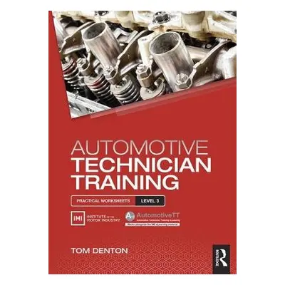 Automotive Technician Training: Practical Worksheets Level 3 - Denton, Tom (Technical Consultant