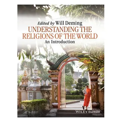 Understanding the Religions of the World - Deming, Willoughby (University of Portland, USA)