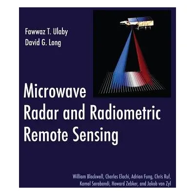 Microwave Radar and Radiometric Remote Sensing - Long, David a Ulaby, Fawwaz