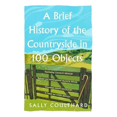 Brief History of the Countryside in 100 Objects - Coulthard, Sally