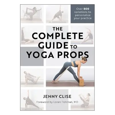 Complete Guide to Yoga Props - Clise, Jenny