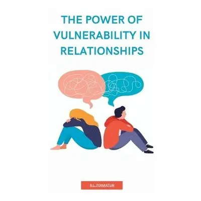 Power of Vulnerability in Relationships - Fomantum, B L