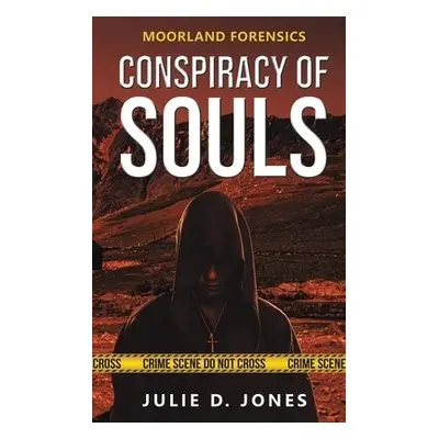 Moorland Forensics - Conspiracy of Souls - Jones, Julie D.