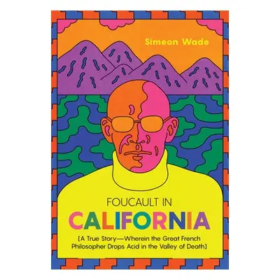 Foucault in California - Wade, Simeon