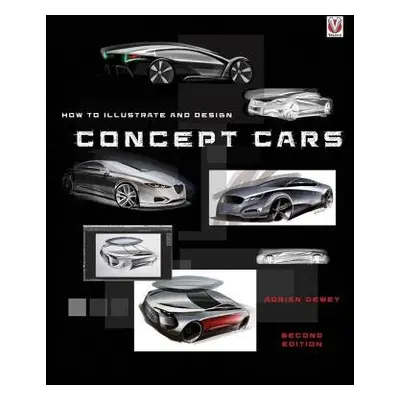 How to Illustrate and Design Concept Cars - Dewey, Adrian