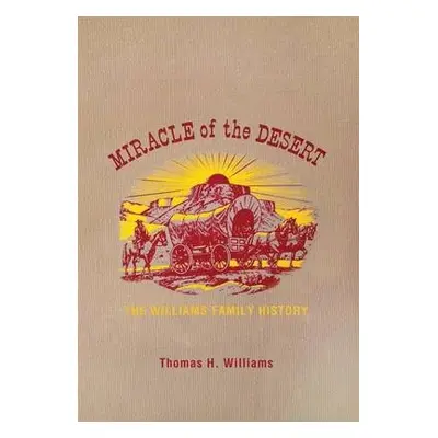 Miracle of the Desert - Williams, Thomas H