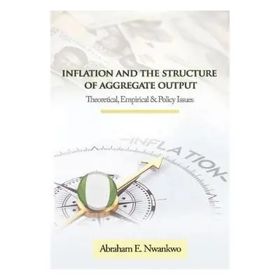 Inflation and the Structure of Aggregate Output - Nwankwo, Abraham