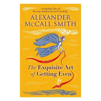 Exquisite Art of Getting Even - McCall Smith, Alexander