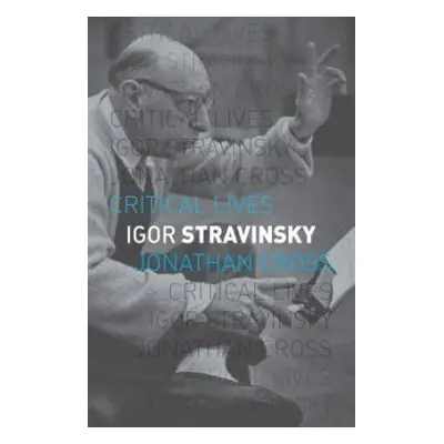 Igor Stravinsky - Cross, Jonathan