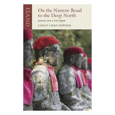 On the Narrow Road to the Deep North - Downer, Lesley Chan